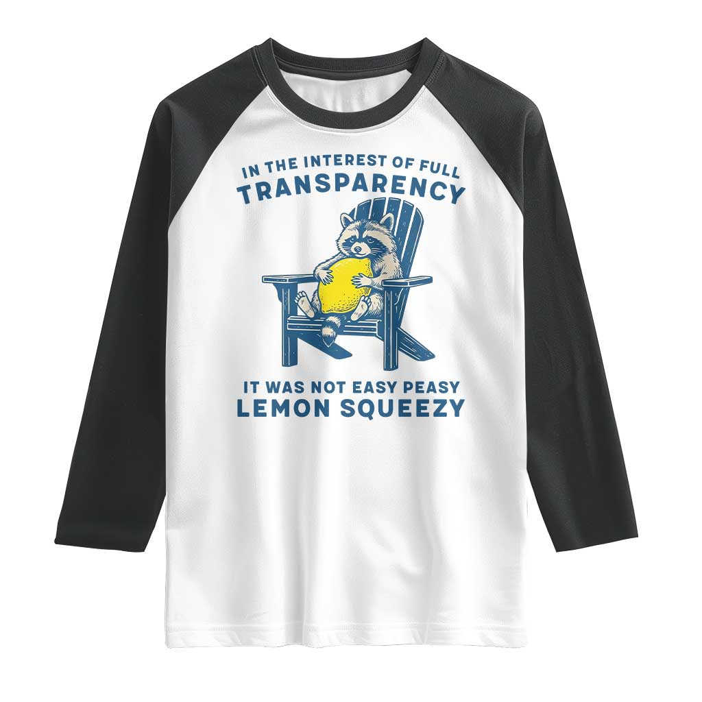 Funny Raccoon Raglan Shirt In The Interest Of Full Transparency It Was Not Easy Peasy Lemon Squeezy - Wonder Print Shop