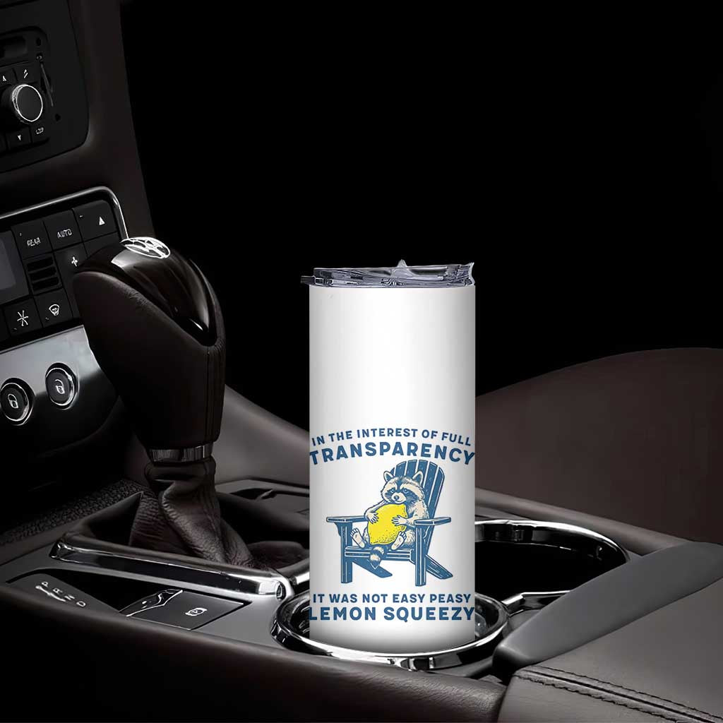 Funny Raccoon Skinny Tumbler In The Interest Of Full Transparency It Was Not Easy Peasy Lemon Squeezy - Wonder Print Shop