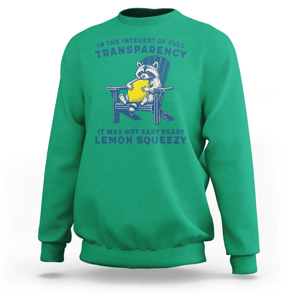 Funny Raccoon Sweatshirt In The Interest Of Full Transparency It Was Not Easy Peasy Lemon Squeezy - Wonder Print Shop