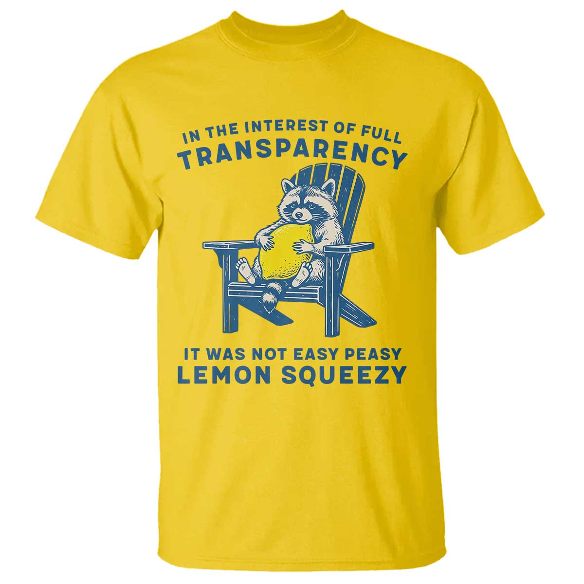 Funny Raccoon T Shirt In The Interest Of Full Transparency It Was Not Easy Peasy Lemon Squeezy - Wonder Print Shop