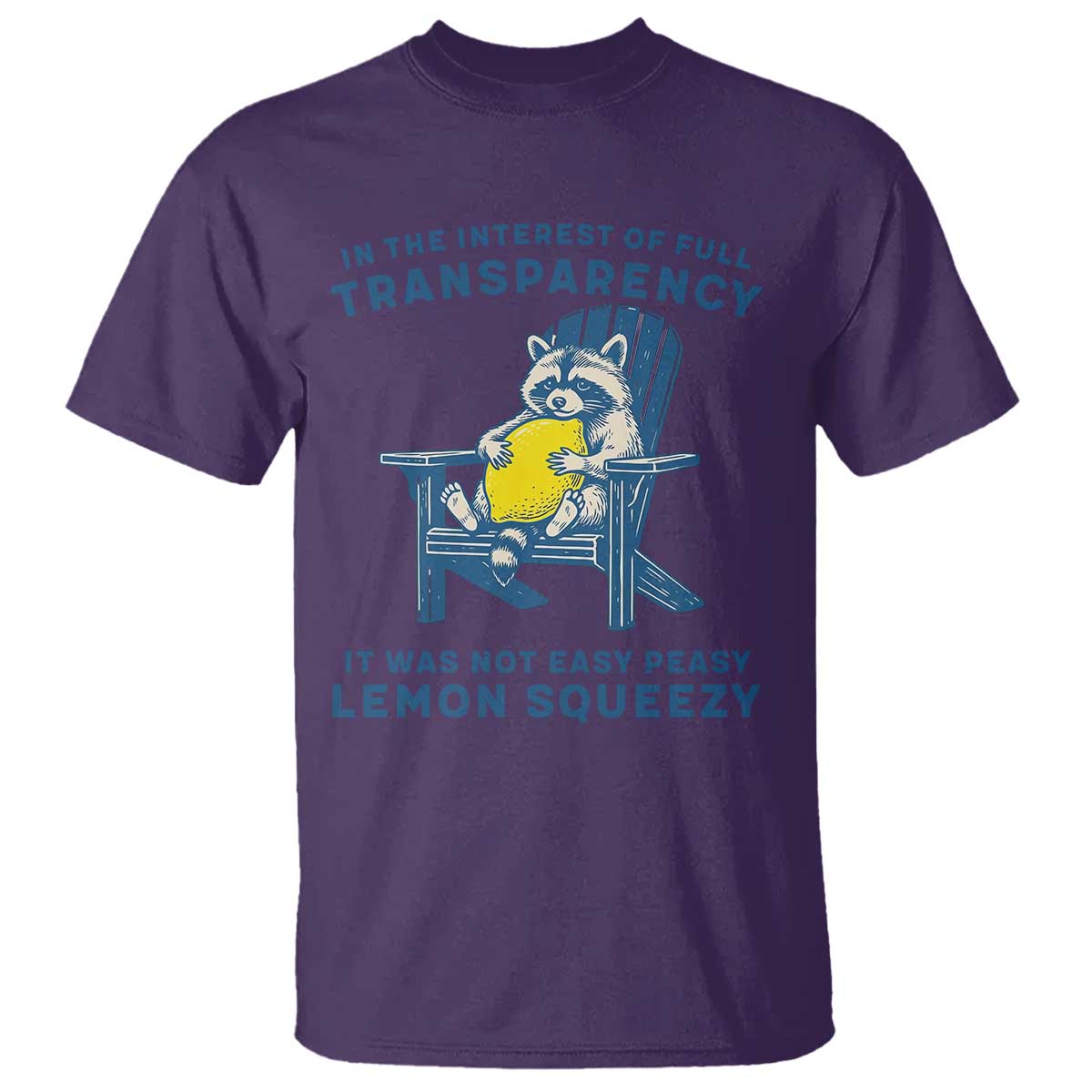 Funny Raccoon T Shirt In The Interest Of Full Transparency It Was Not Easy Peasy Lemon Squeezy - Wonder Print Shop