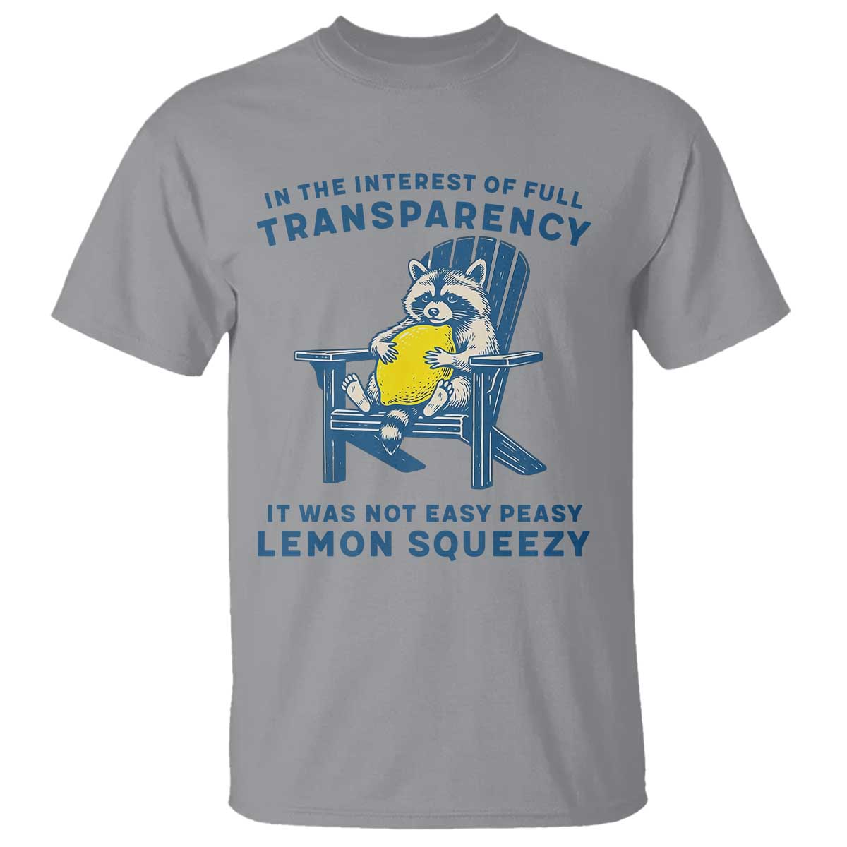 Funny Raccoon T Shirt In The Interest Of Full Transparency It Was Not Easy Peasy Lemon Squeezy - Wonder Print Shop