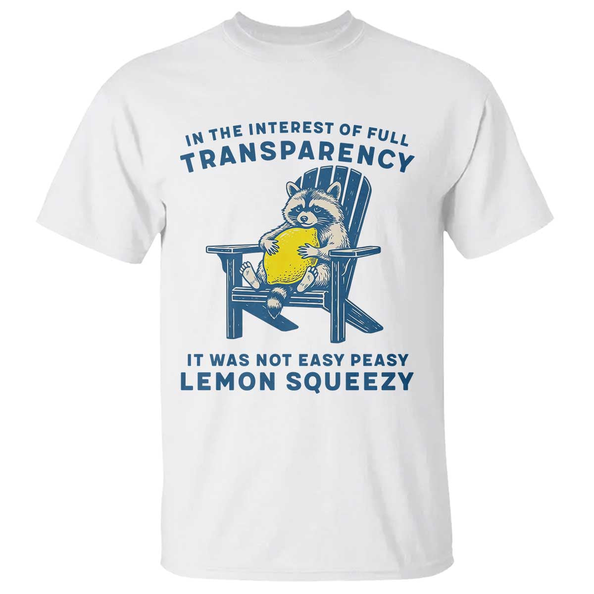 Funny Raccoon T Shirt In The Interest Of Full Transparency It Was Not Easy Peasy Lemon Squeezy - Wonder Print Shop