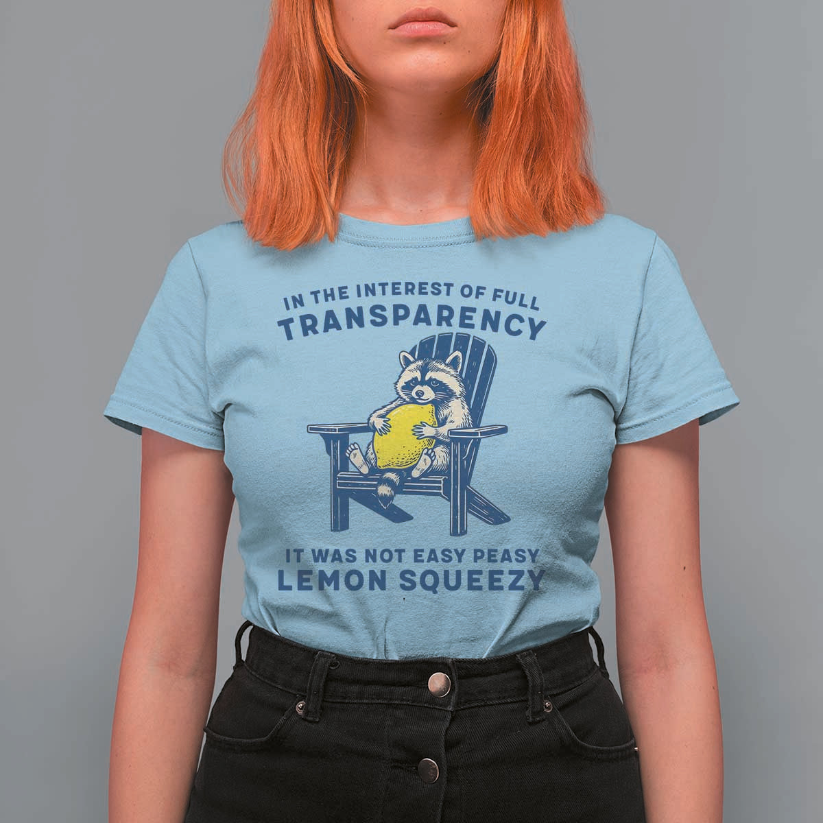 Funny Raccoon T Shirt For Women In The Interest Of Full Transparency It Was Not Easy Peasy Lemon Squeezy - Wonder Print Shop