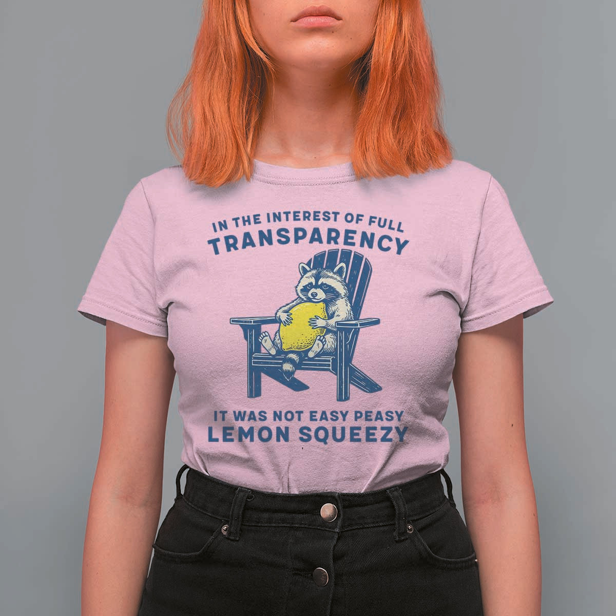 Funny Raccoon T Shirt For Women In The Interest Of Full Transparency It Was Not Easy Peasy Lemon Squeezy - Wonder Print Shop