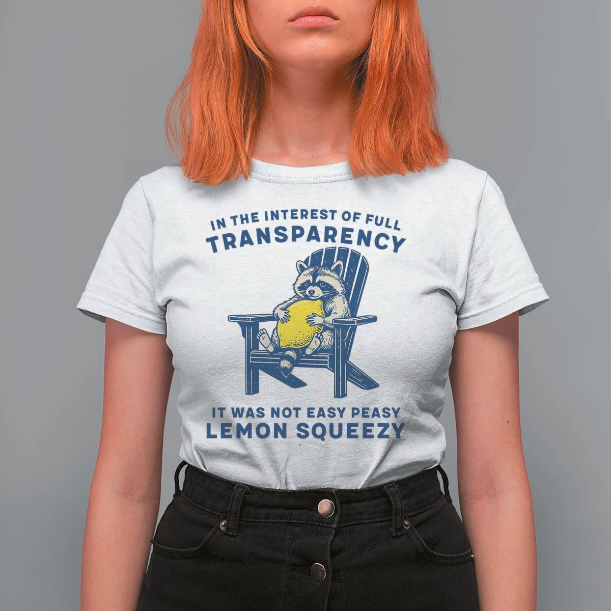 Funny Raccoon T Shirt For Women In The Interest Of Full Transparency It Was Not Easy Peasy Lemon Squeezy - Wonder Print Shop