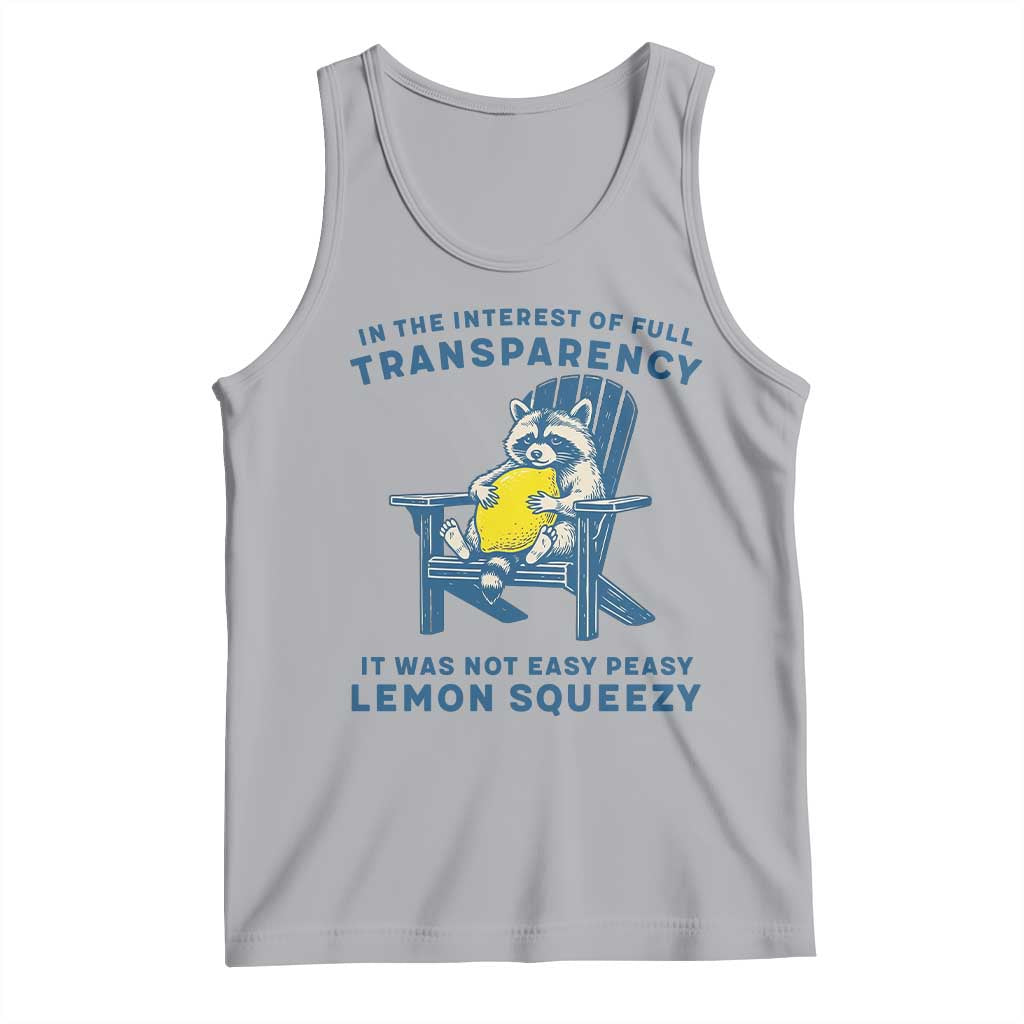 Funny Raccoon Tank Top In The Interest Of Full Transparency It Was Not Easy Peasy Lemon Squeezy - Wonder Print Shop
