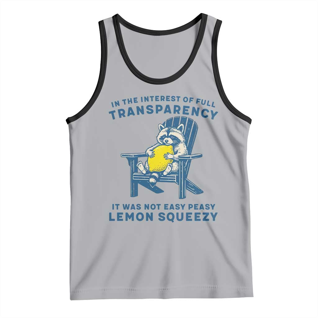 Funny Raccoon Tank Top In The Interest Of Full Transparency It Was Not Easy Peasy Lemon Squeezy - Wonder Print Shop