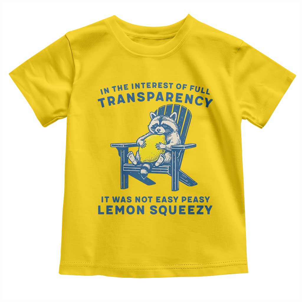 Funny Raccoon Toddler T Shirt In The Interest Of Full Transparency It Was Not Easy Peasy Lemon Squeezy - Wonder Print Shop