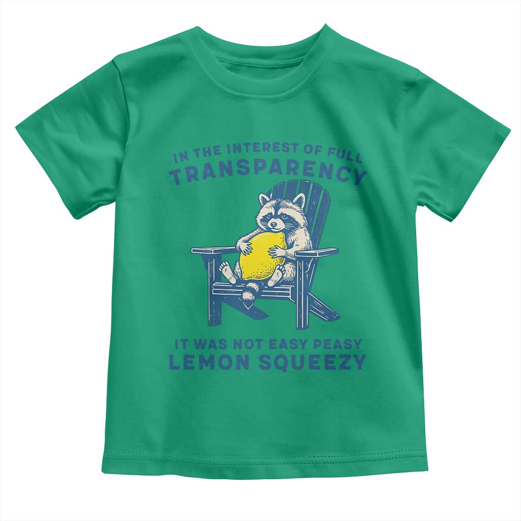 Funny Raccoon Toddler T Shirt In The Interest Of Full Transparency It Was Not Easy Peasy Lemon Squeezy - Wonder Print Shop