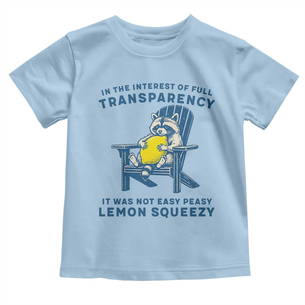 Funny Raccoon Toddler T Shirt In The Interest Of Full Transparency It Was Not Easy Peasy Lemon Squeezy - Wonder Print Shop