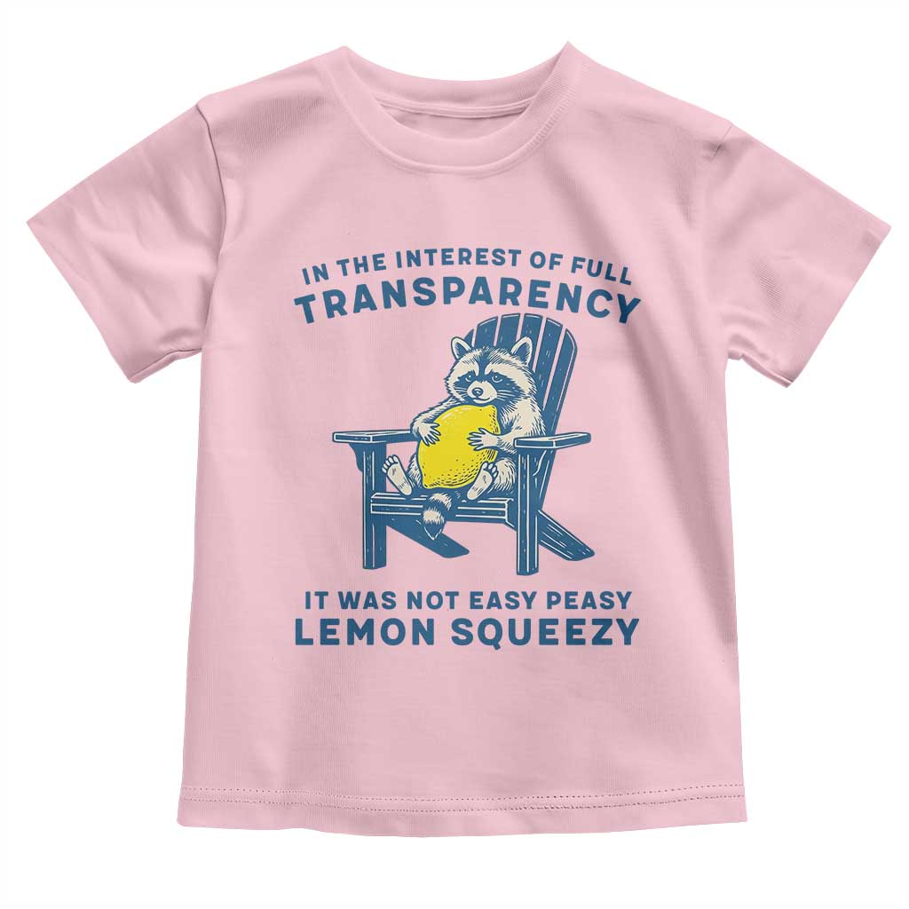 Funny Raccoon Toddler T Shirt In The Interest Of Full Transparency It Was Not Easy Peasy Lemon Squeezy - Wonder Print Shop