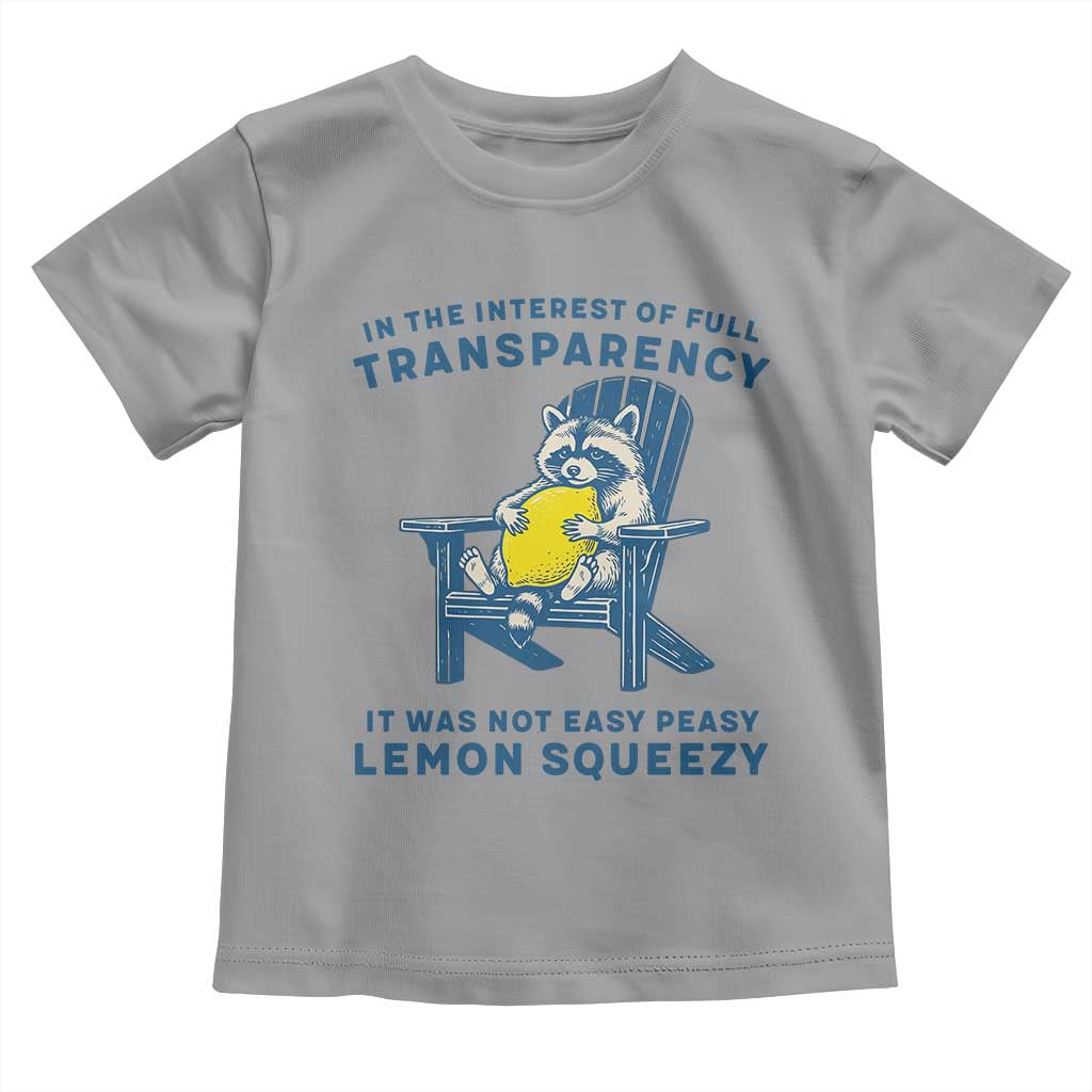 Funny Raccoon Toddler T Shirt In The Interest Of Full Transparency It Was Not Easy Peasy Lemon Squeezy - Wonder Print Shop