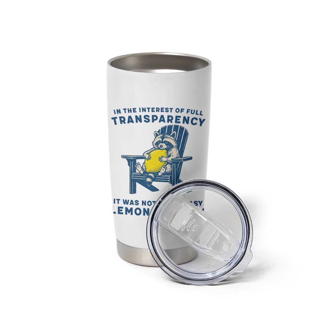 Funny Raccoon Tumbler Cup In The Interest Of Full Transparency It Was Not Easy Peasy Lemon Squeezy - Wonder Print Shop