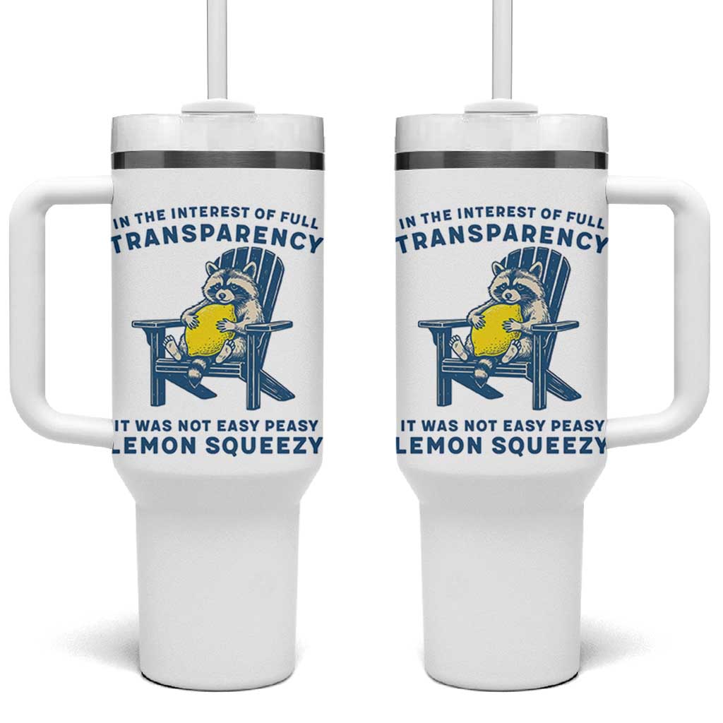 Funny Raccoon Tumbler With Handle In The Interest Of Full Transparency It Was Not Easy Peasy Lemon Squeezy - Wonder Print Shop