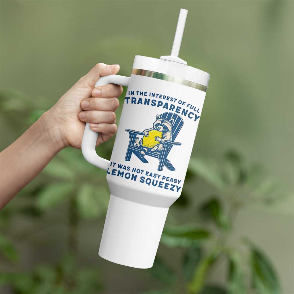 Funny Raccoon Tumbler With Handle In The Interest Of Full Transparency It Was Not Easy Peasy Lemon Squeezy - Wonder Print Shop