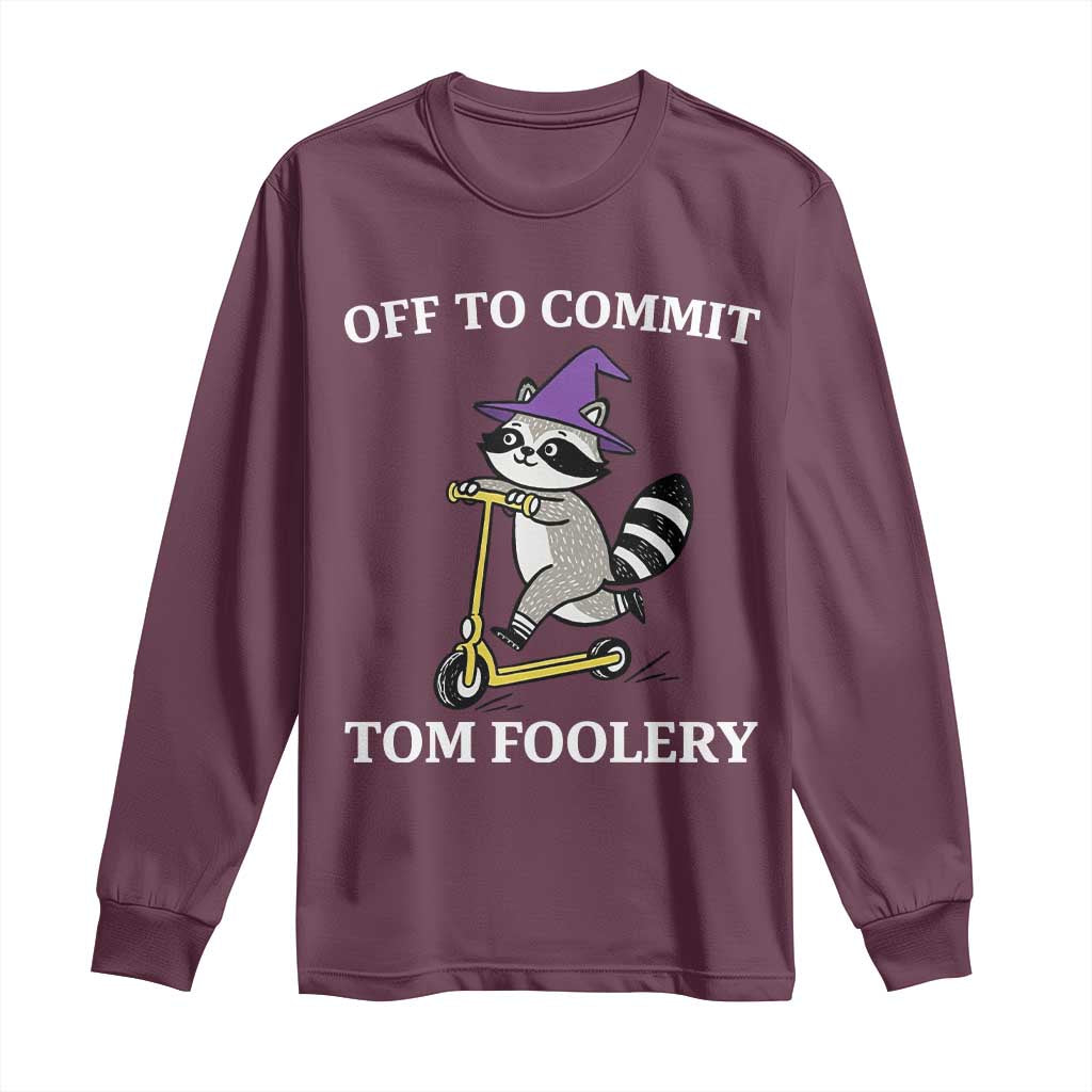 Funny Raccoon Scooter Meme Long Sleeve Shirt Off To Commit Tom Foolery - Wonder Print Shop