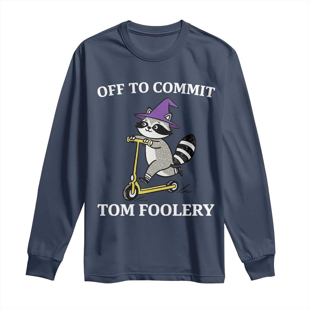 Funny Raccoon Scooter Meme Long Sleeve Shirt Off To Commit Tom Foolery - Wonder Print Shop