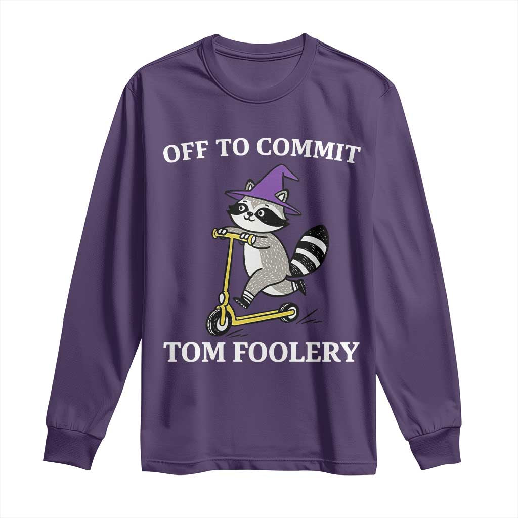 Funny Raccoon Scooter Meme Long Sleeve Shirt Off To Commit Tom Foolery - Wonder Print Shop