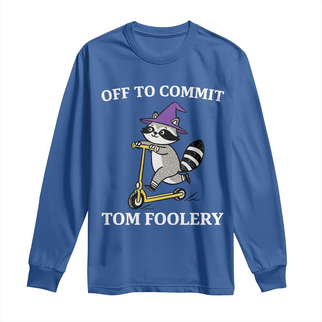 Funny Raccoon Scooter Meme Long Sleeve Shirt Off To Commit Tom Foolery - Wonder Print Shop
