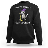 Funny Raccoon Scooter Meme Sweatshirt Off To Commit Tom Foolery - Wonder Print Shop