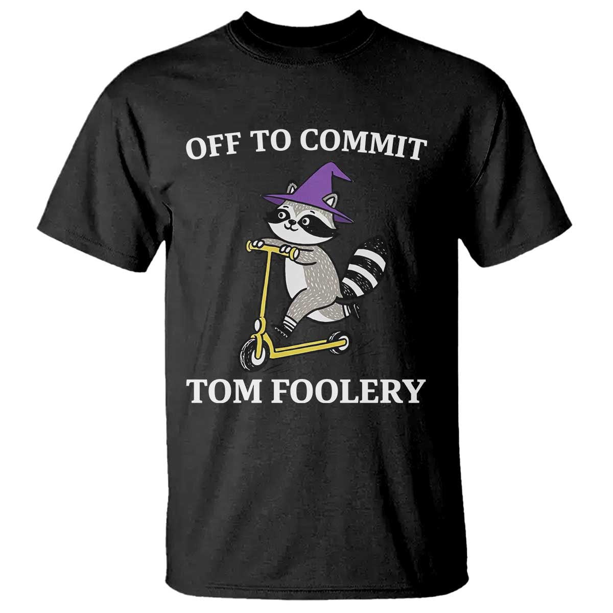 Funny Raccoon Scooter Meme T Shirt Off To Commit Tom Foolery - Wonder Print Shop