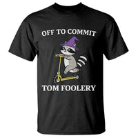 Funny Raccoon Scooter Meme T Shirt Off To Commit Tom Foolery - Wonder Print Shop