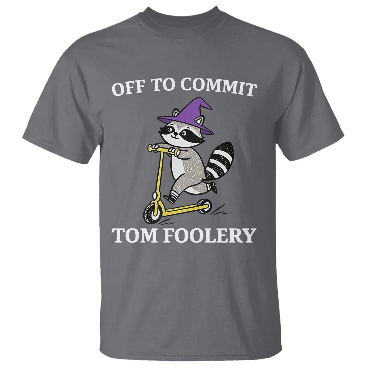 Funny Raccoon Scooter Meme T Shirt Off To Commit Tom Foolery - Wonder Print Shop