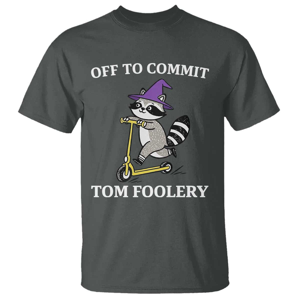 Funny Raccoon Scooter Meme T Shirt Off To Commit Tom Foolery - Wonder Print Shop