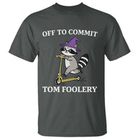 Funny Raccoon Scooter Meme T Shirt Off To Commit Tom Foolery - Wonder Print Shop