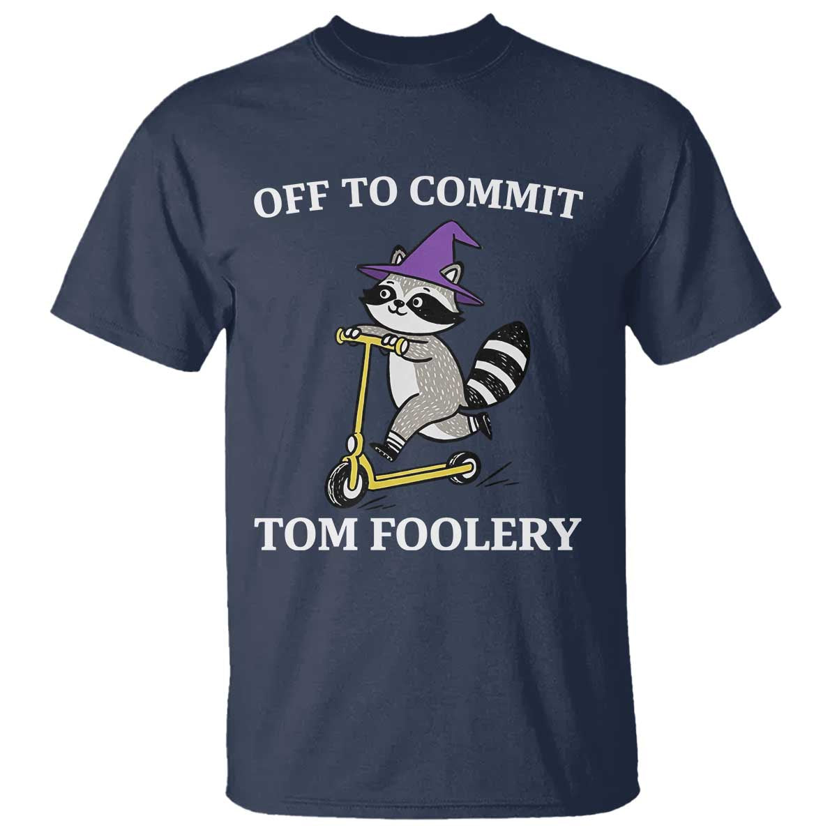 Funny Raccoon Scooter Meme T Shirt Off To Commit Tom Foolery - Wonder Print Shop