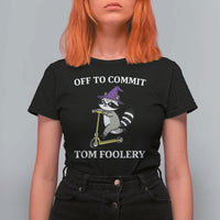 Funny Raccoon Scooter Meme T Shirt For Women Off To Commit Tom Foolery - Wonder Print Shop