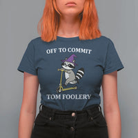 Funny Raccoon Scooter Meme T Shirt For Women Off To Commit Tom Foolery - Wonder Print Shop