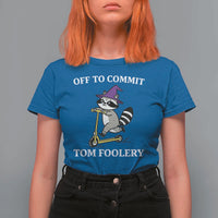 Funny Raccoon Scooter Meme T Shirt For Women Off To Commit Tom Foolery - Wonder Print Shop