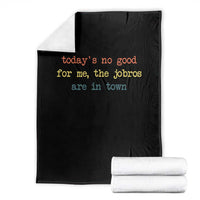 Todays No Good For Me The Jobros Are In Town Throw Blanket Funny Concert - Wonder Print Shop