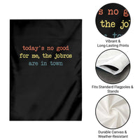 Todays No Good For Me The Jobros Are In Town Garden Flag Funny Concert - Wonder Print Shop