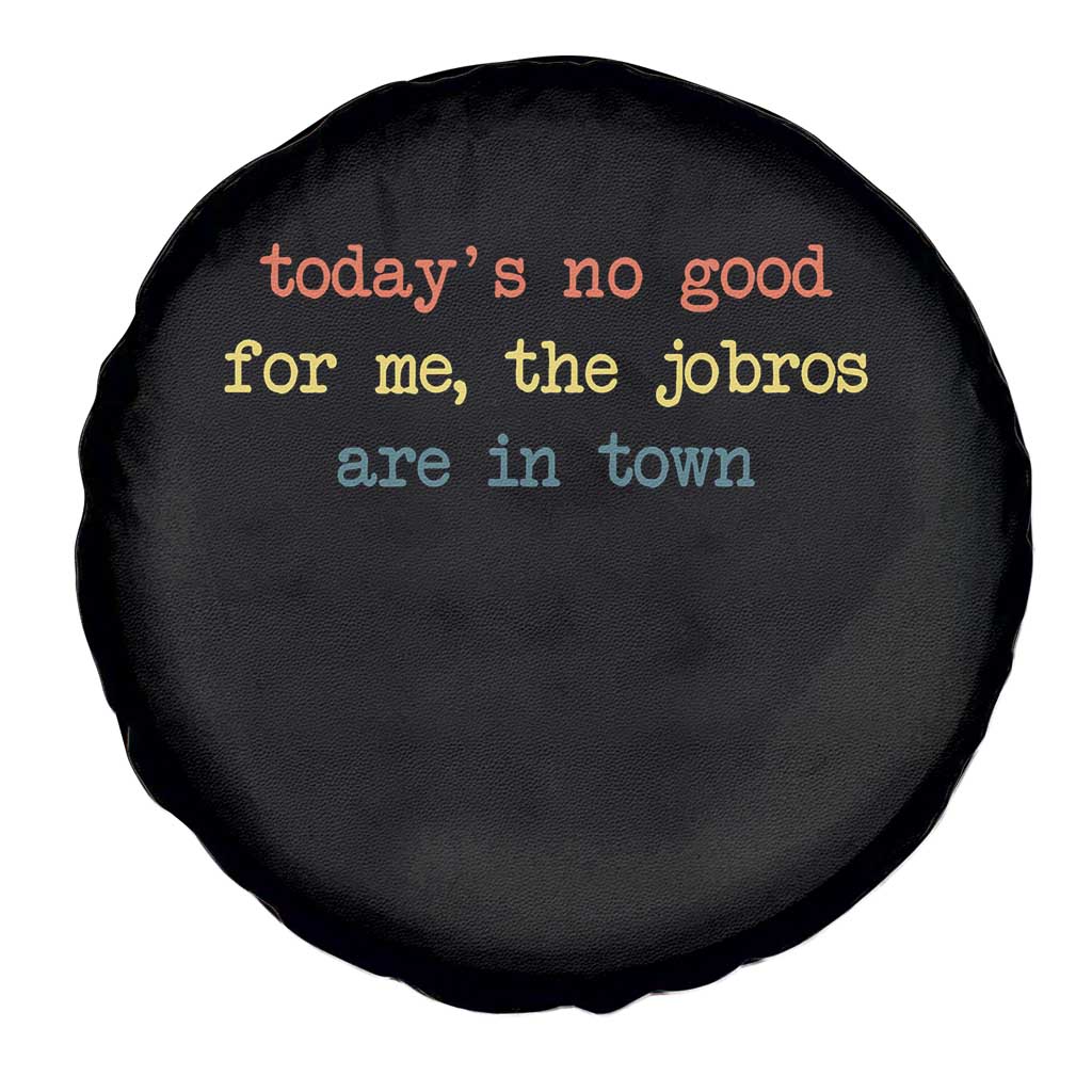 Todays No Good For Me The Jobros Are In Town Spare Tire Cover Funny Concert - Wonder Print Shop