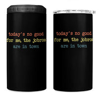 Todays No Good For Me The Jobros Are In Town 4 in 1 Can Cooler Tumbler Funny Concert - Wonder Print Shop