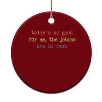 Todays No Good For Me The Jobros Are In Town Ceramic Ornament Funny Concert - Wonder Print Shop