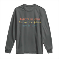 Todays No Good For Me The Jobros Are In Town Long Sleeve Shirt Funny Concert - Wonder Print Shop