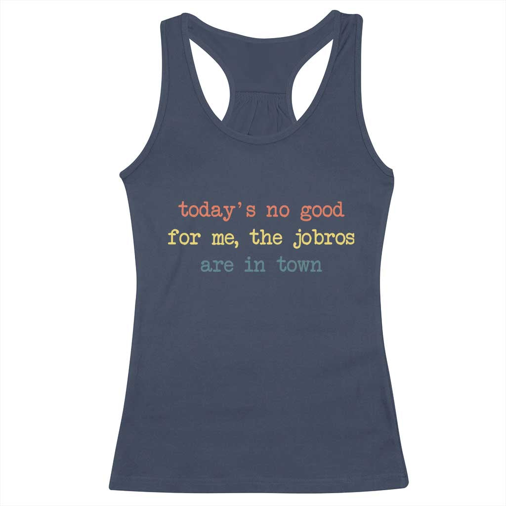 Todays No Good For Me The Jobros Are In Town Racerback Tank Top Funny Concert - Wonder Print Shop