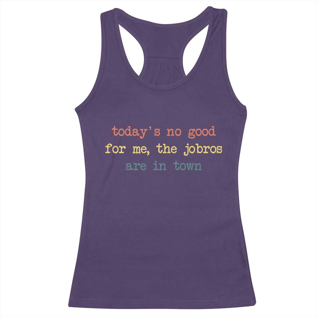 Todays No Good For Me The Jobros Are In Town Racerback Tank Top Funny Concert - Wonder Print Shop