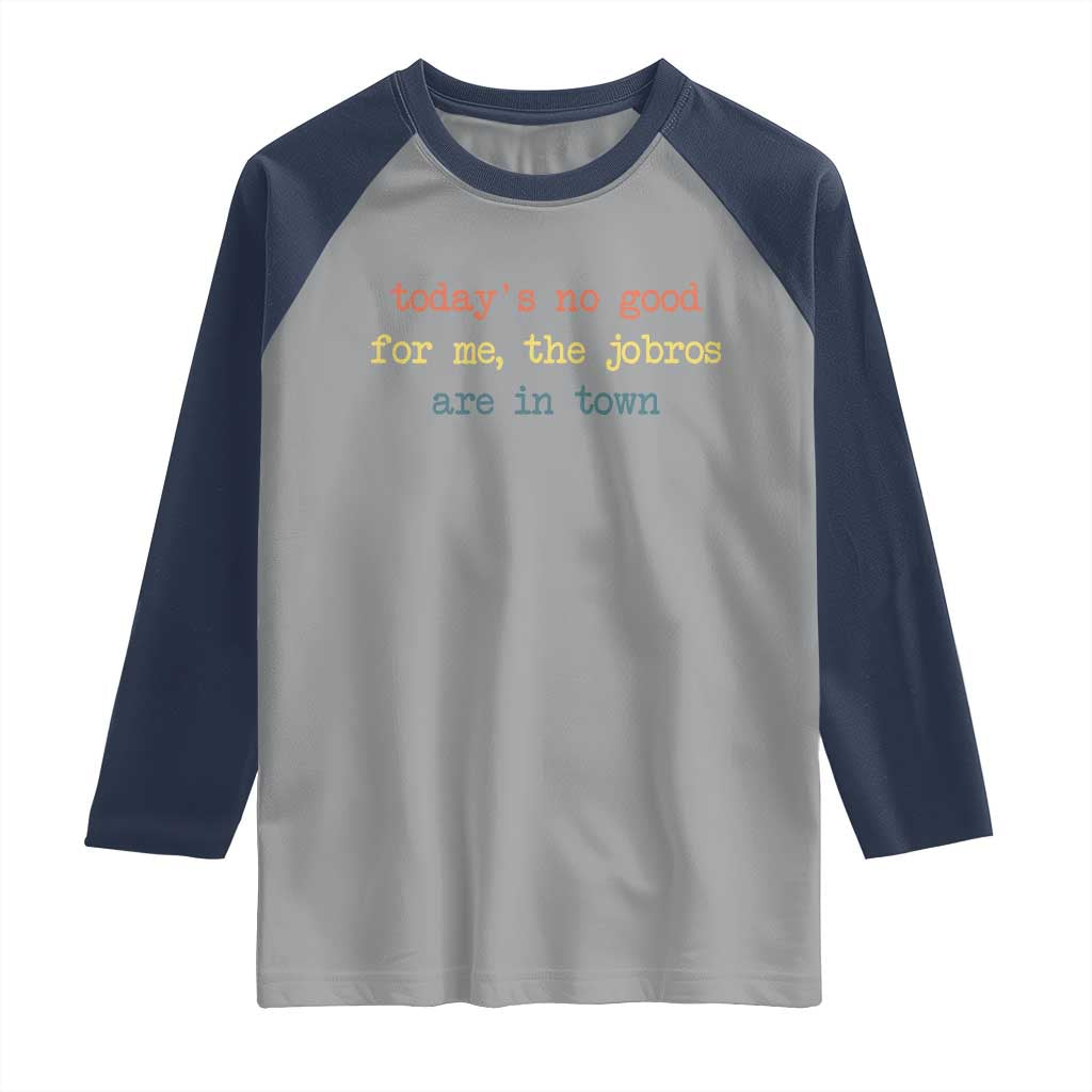 Todays No Good For Me The Jobros Are In Town Raglan Shirt Funny Concert - Wonder Print Shop