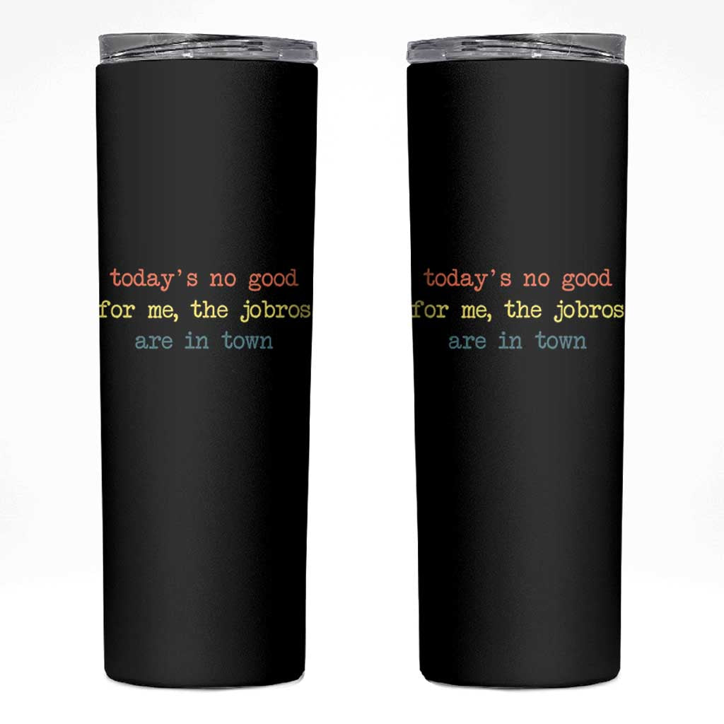 Todays No Good For Me The Jobros Are In Town Skinny Tumbler Funny Concert - Wonder Print Shop