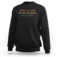 Todays No Good For Me The Jobros Are In Town Sweatshirt Funny Concert - Wonder Print Shop