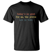 Todays No Good For Me The Jobros Are In Town T Shirt Funny Concert - Wonder Print Shop