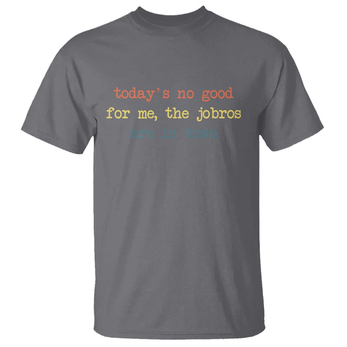 Todays No Good For Me The Jobros Are In Town T Shirt Funny Concert - Wonder Print Shop
