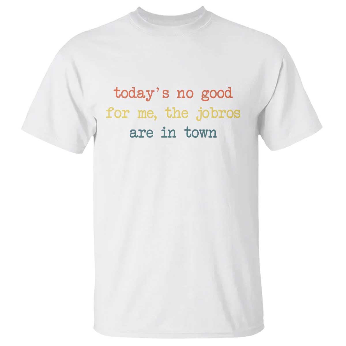 Todays No Good For Me The Jobros Are In Town T Shirt Funny Concert - Wonder Print Shop
