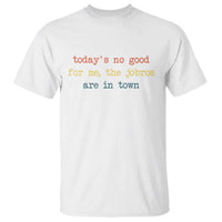 Todays No Good For Me The Jobros Are In Town T Shirt Funny Concert - Wonder Print Shop