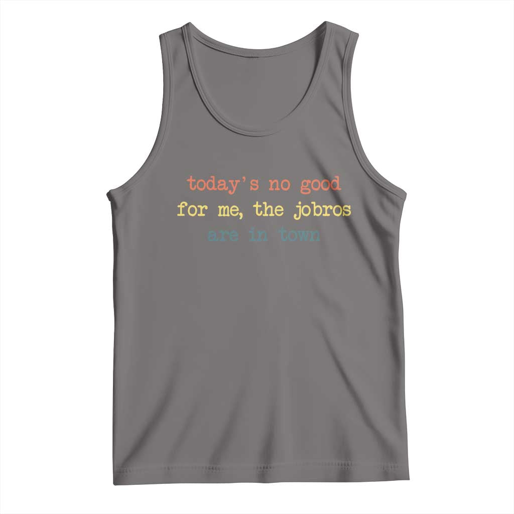 Todays No Good For Me The Jobros Are In Town Tank Top Funny Concert - Wonder Print Shop